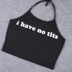 I HAVE NO TITS HALTER TOP
